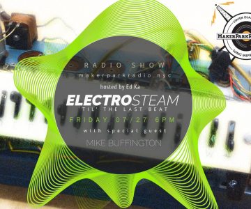 Electrosteam #13 w. Mike Buffington @ Live at Maker Park Radio 07.27.2018