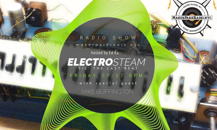 Electrosteam – episode #13 with Mike Buffington – Live at Maker Park Radio
