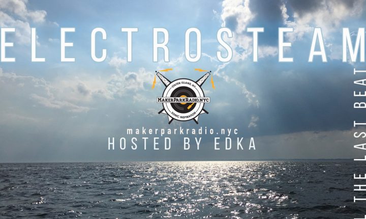 Electrosteam #16 hosted by Ed Ka – Live at Maker Park Radio 08.10.2018