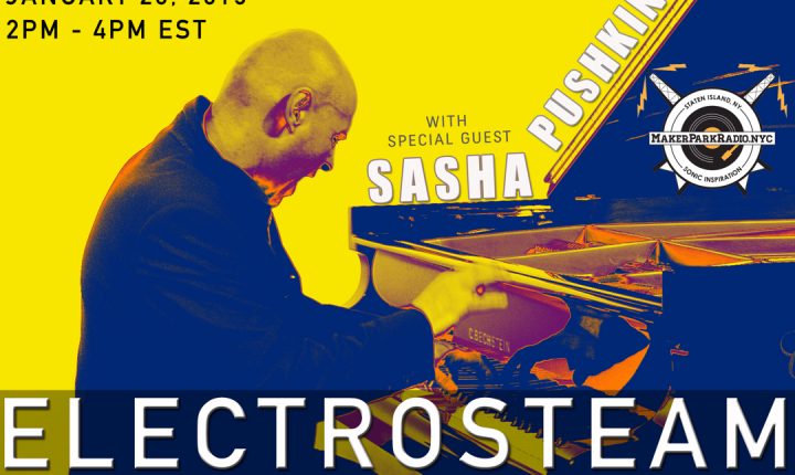 Electrosteam #28 w. Sasha Pushkin – Live at Maker Park Radio 1.25.2019