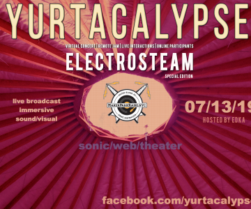 Electrosteam #44 Yurtacalypse (best cuts) – Live at Maker Park Radio 07.27.2019